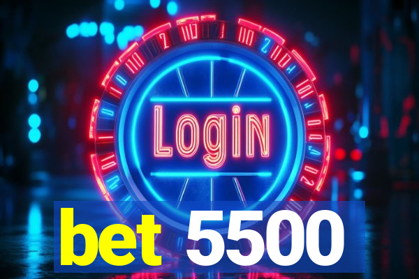 bet 5500